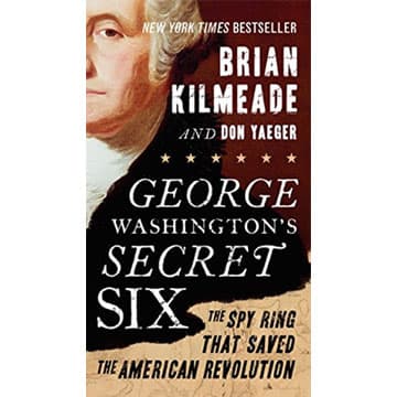 George Washington’s Secret Six: The Spy Ring That Saved The American Revolution