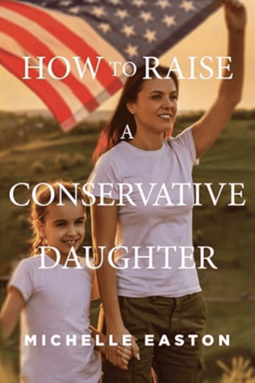 How To Raise A Conservative Daughter